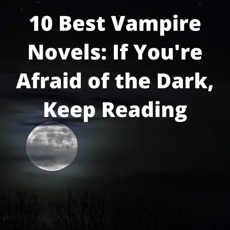 10 Best Vampire Novels If You're Afraid of the Dark, Keep Reading