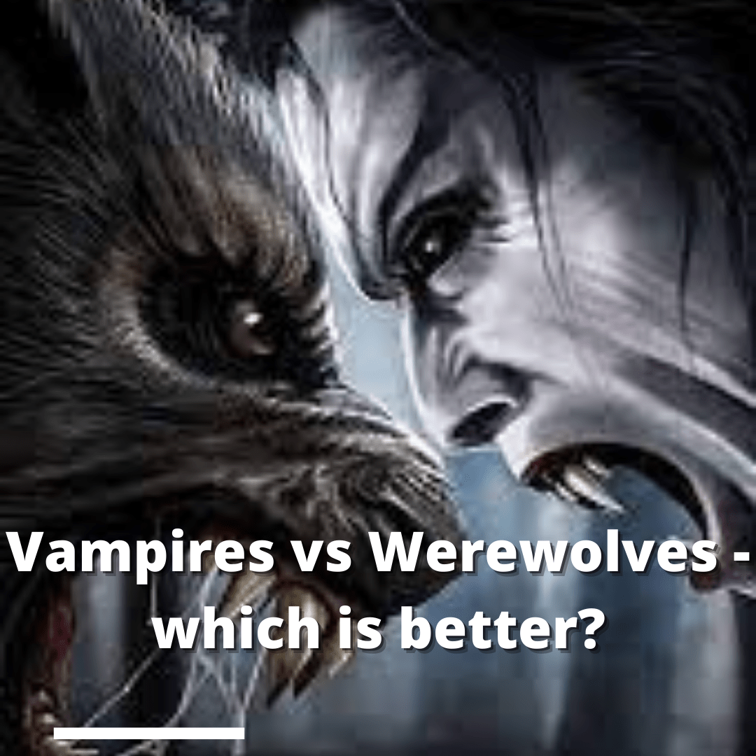 Vampires vs Werewolves: Which is Better? A Comprehensive Guide